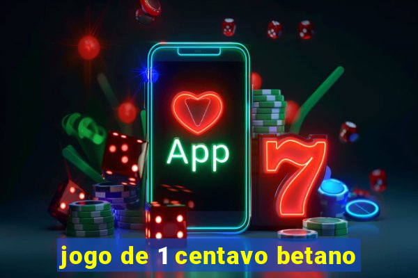 jogo de 1 centavo betano